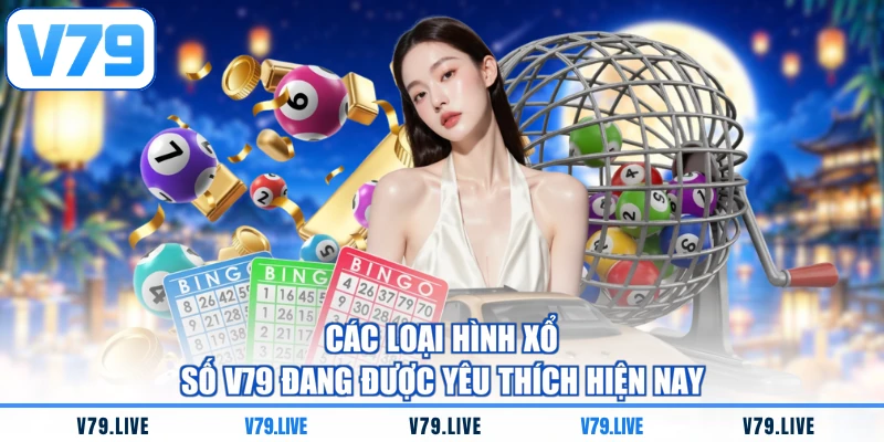 Các loại hình xổ số V79 đang được yêu thích hiện nay