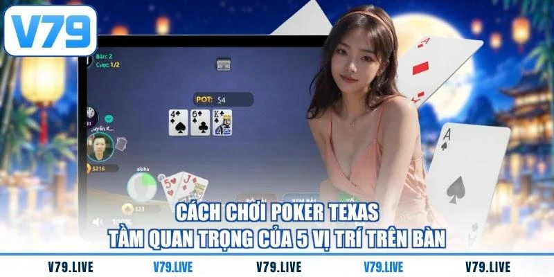 Cách Chơi Poker Texas - Tầm Quan Trọng Của 5 Vị Trí Trên Bàn