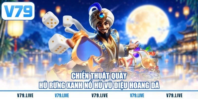 chien-thuat-quay-hu-rung-xanh-no-hu-vu-dieu-hoang-da Chiến thuật quay hũ rừng xanh nổ hũ Vũ Điệu Hoang Dã