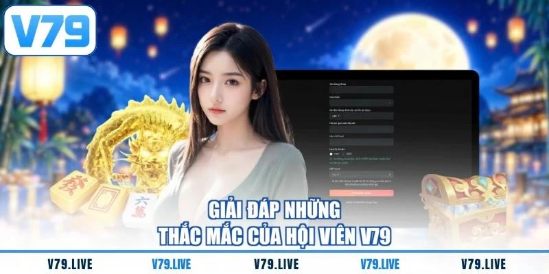 giai-dap-nhung-thac-mac-cua-hoi-vien-v79 Giải đáp những thắc mắc của hội viên V79