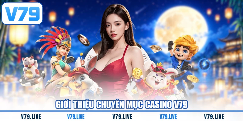 Giới thiệu chuyên mục casino V79