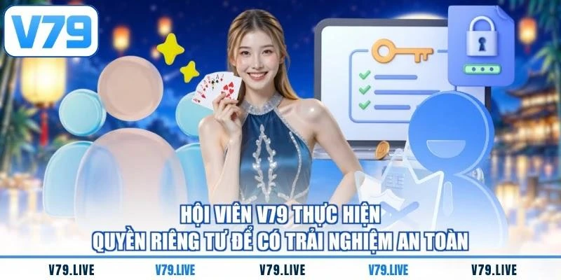 Hội viên V79 thực hiện quyền riêng tư để có trải nghiệm an toàn