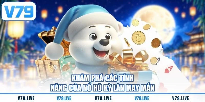 kham-pha-cac-tinh-nang-cua-no-hu-ky-lan-may-man Khám phá các tính năng của nổ hũ Kỳ Lân May Mắn