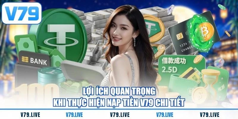 loi-ich-quan-trong-khi-thuc-hien-nap-tien-v79-chi-tiet Lợi ích quan trọng khi thực hiện nạp tiền V79 chi tiết