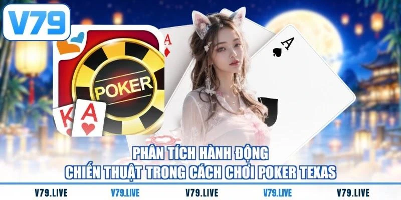 phan-tich-hanh-dong-chien-thuat-trong-cach-choi-poker-texas Phân tích hành động chiến thuật trong cách chơi Poker Texas