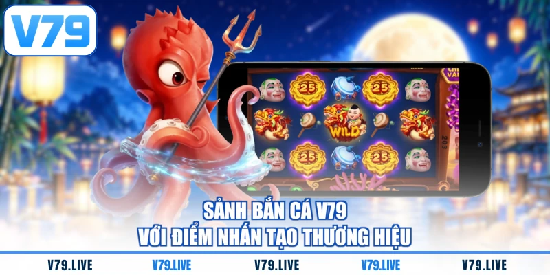Sảnh bắn cá V79 với điểm nhấn tạo thương hiệu