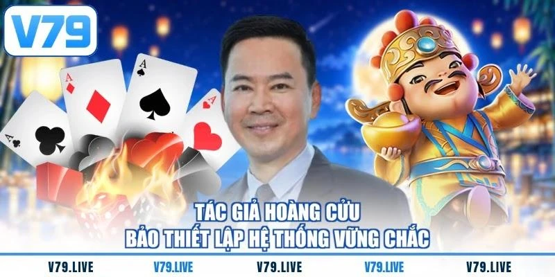 tac-gia-hoang-cuu-bao-thiet-lap-he-thong-vung-chac Tác giả Hoàng Cửu Bảo thiết lập hệ thống vững chắc
