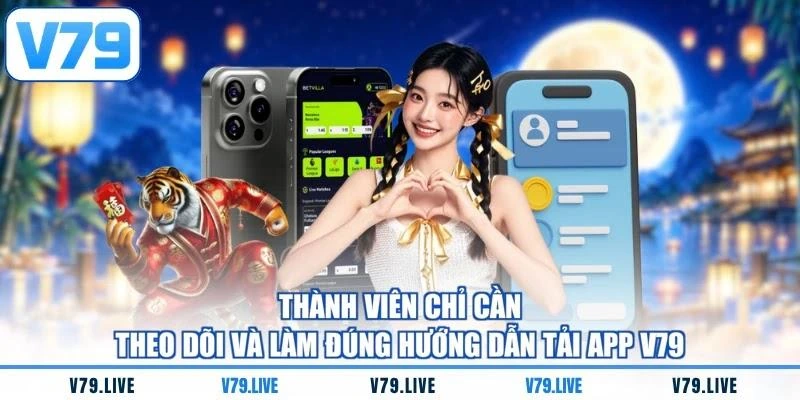 thanh-vien-chi-can-theo-doi-va-lam-dung-huong-dan-tai-app-v79 Thành viên chỉ cần theo dõi và làm đúng hướng dẫn tải app V79